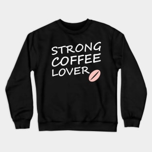 strong coffee lover Crewneck Sweatshirt